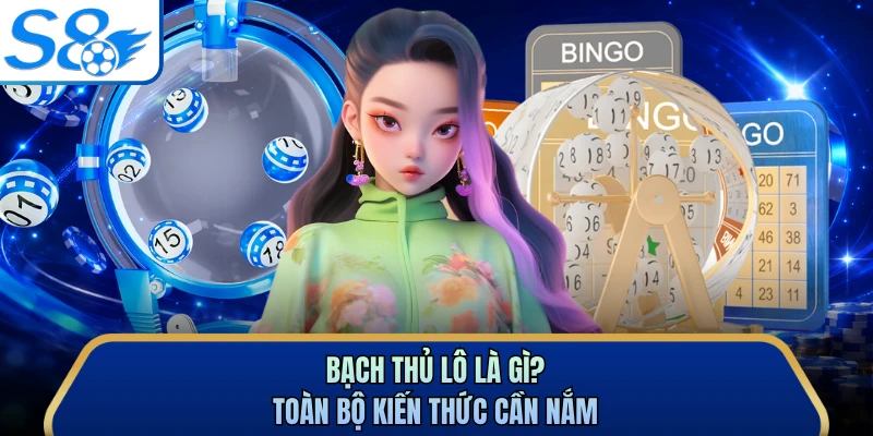 Bạch thủ lô là gì? Toàn bộ kiến thức cần nắm
