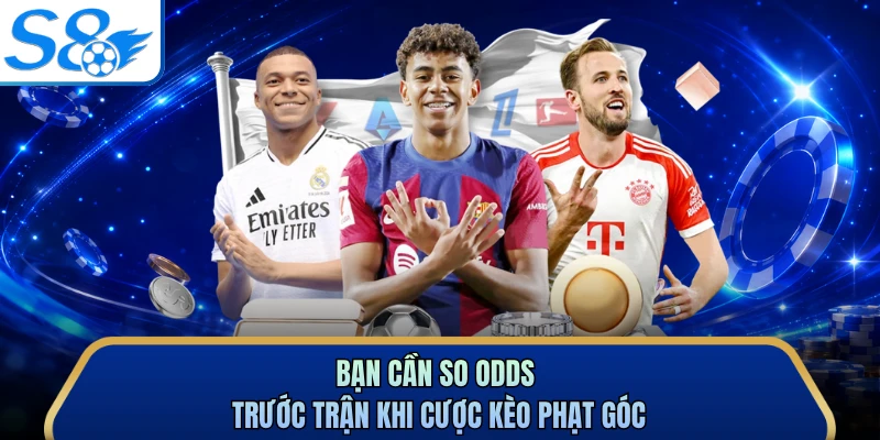 Bạn cần so odds trước trận khi cược kèo phạt góc