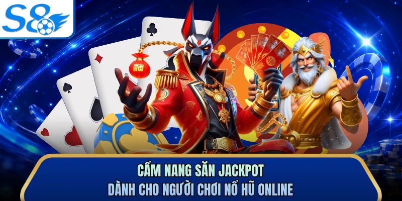 Cẩm nang săn jackpot dành cho người chơi nổ hũ online