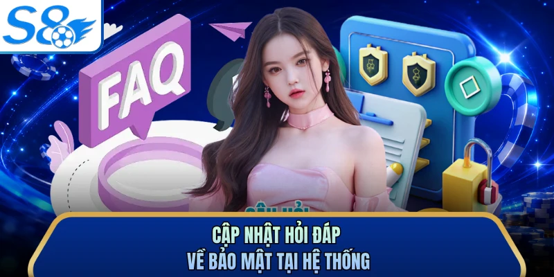 Cập nhật hỏi đáp về bảo mật tại hệ thống
