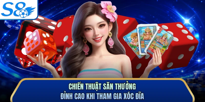 Chiến thuật săn thưởng đỉnh cao khi tham gia xóc đĩa