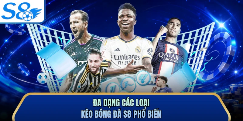 Đa dạng các loại kèo bóng đá S8 phổ biến