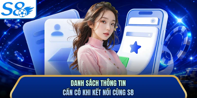 Danh sách thông tin cần có khi kết nối cùng S8