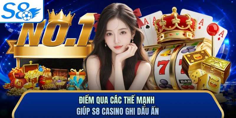 Điểm qua các thế mạnh giúp S8 Casino ghi dấu ấn