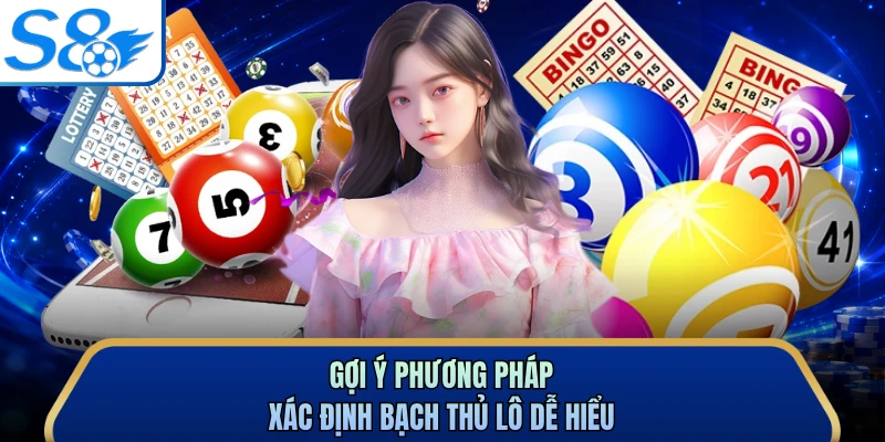 Gợi ý phương pháp xác định bạch thủ lô dễ hiểu