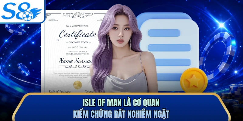 Isle of Man là cơ quan kiểm chứng rất nghiêm ngặt