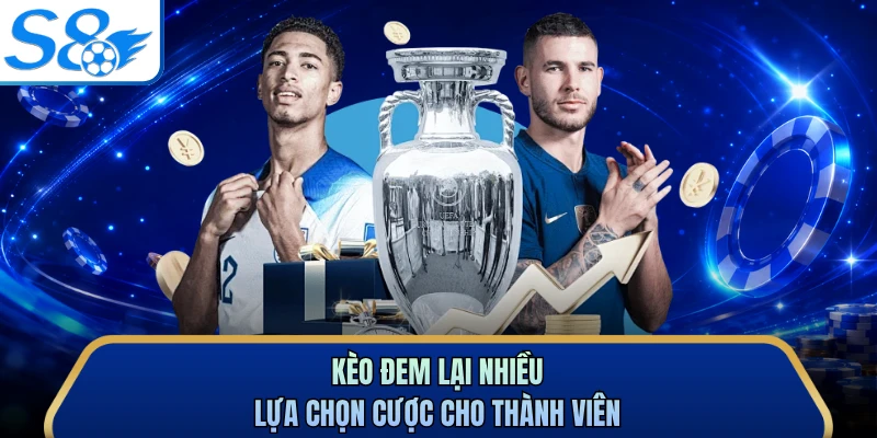 Kèo đem lại nhiều lựa chọn cược cho thành viên