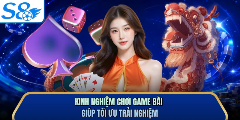 Kinh nghiệm chơi game bài giúp tối ưu trải nghiệm