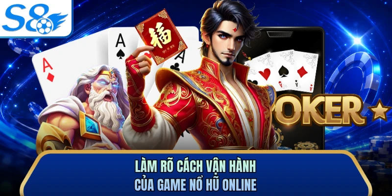 Làm rõ cách vận hành của game nổ hũ online