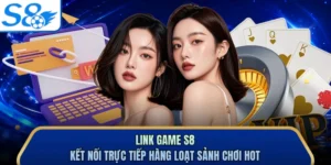 Link Game S8 - Kết Nối Trực Tiếp Hàng Loạt Sảnh Chơi Hot