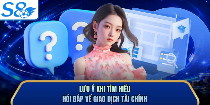 Lưu ý khi tìm hiểu hỏi đáp về giao dịch tài chính