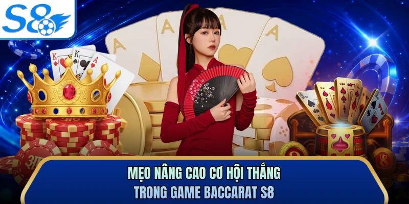 Mẹo nâng cao cơ hội thắng trong game baccarat S8