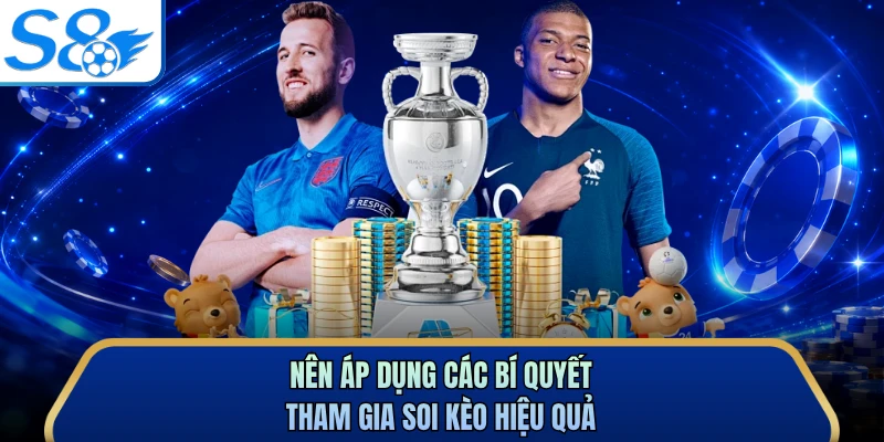 Nên áp dụng các bí quyết tham gia soi kèo hiệu quả