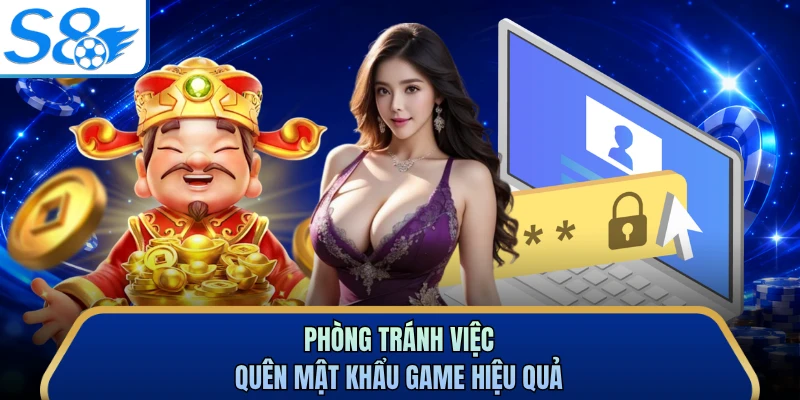 Phòng tránh việc quên mật khẩu game hiệu quả