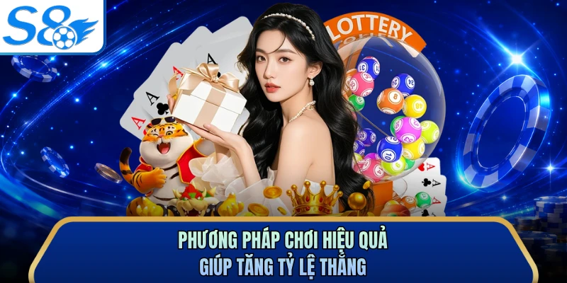 Phương pháp chơi hiệu quả giúp tăng tỷ lệ thắng