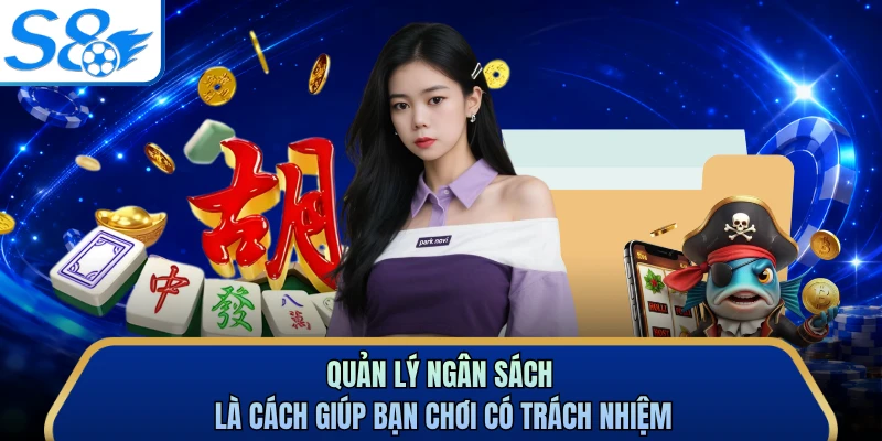 Quản lý ngân sách là cách giúp bạn chơi có trách nhiệm