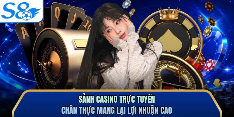 Sảnh casino trực tuyến chân thực mang lại lợi nhuận cao
