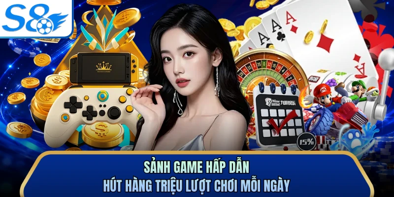 Sảnh game hấp dẫn hút hàng triệu lượt chơi mỗi ngày