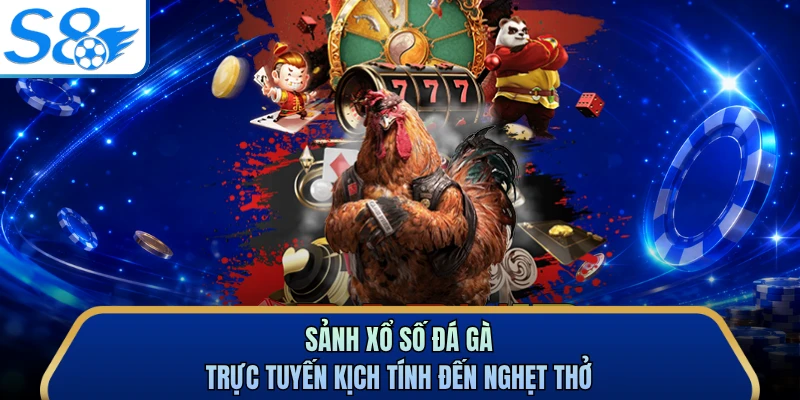 Sảnh xổ số đá gà trực tuyến kịch tính đến nghẹt thở