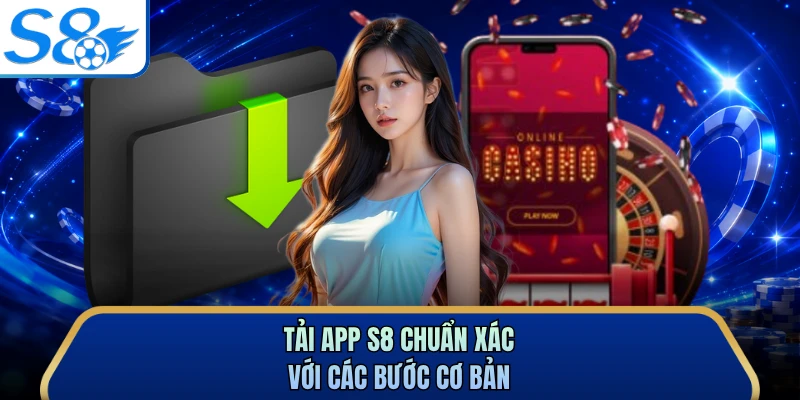 Tải app S8 chuẩn xác với các bước cơ bản