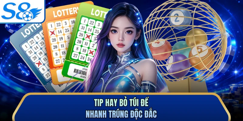 Tip hay bỏ túi để nhanh trúng độc đắc