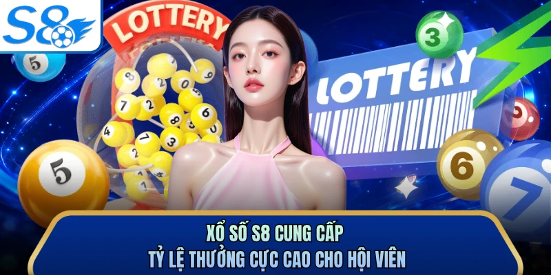 Xổ số S8 cung cấp tỷ lệ thưởng cực cao cho hội viên