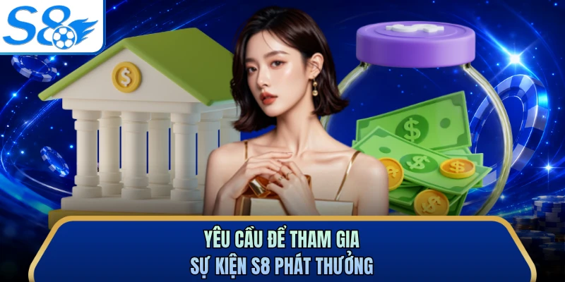 Yêu cầu để tham gia sự kiện S8 phát thưởng